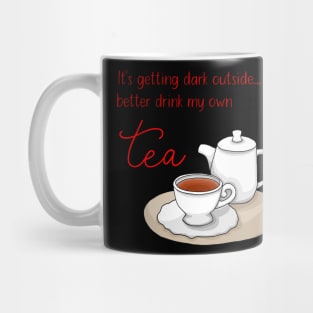 It's getting dark outside - better drink my own tea Mug